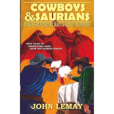 Cowboys & Saurians - by  John Lemay (Paperback)