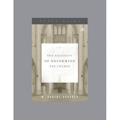 The Necessity of Reforming the Church, Teaching Series Study Guide - by  Ligonier Ministries (Paperback)