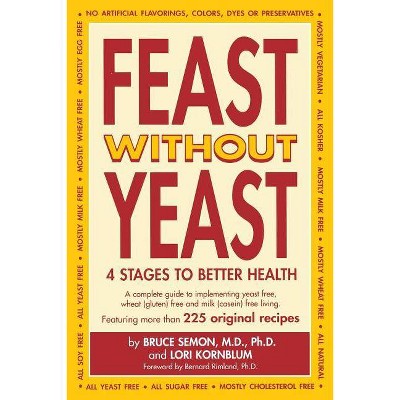 Feast Without Yeast 4 Stages to Better Health - by  Jeanie Semon & Bruce Semon & Lori S Kornblum & M D Ph D Bruce Semon & Lori Kornblum (Paperback)