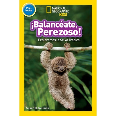 National Geographic Readers: Balanceate, Perezoso! (Swing, Sloth!) - by  Susan B Neuman (Paperback)