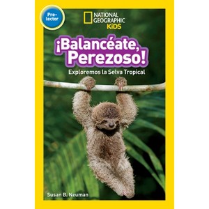 National Geographic Readers: Balanceate, Perezoso! (Swing, Sloth!) - by  Susan B Neuman (Paperback) - 1 of 1