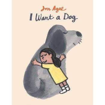 I Want a Dog - by  Jon Agee (Hardcover)