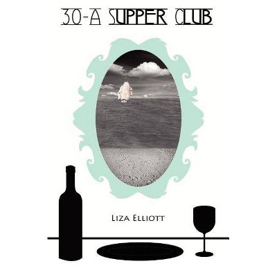 30-A Supper Club - by  Liza Elliott (Paperback)