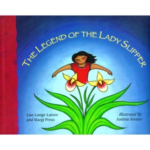 The Legend of the Lady Slipper - (Ojibwe Tale) by  Lise Lunge-Larsen & Margi Preus (Paperback) - 1 of 1