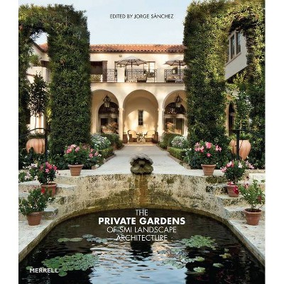 The Private Gardens of SMI Landscape Architecture - by  Sánchez Jorge (Hardcover)