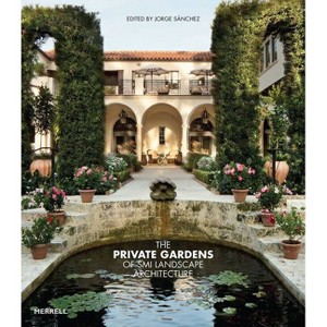 The Private Gardens of SMI Landscape Architecture - by  Sánchez Jorge (Hardcover) - 1 of 1