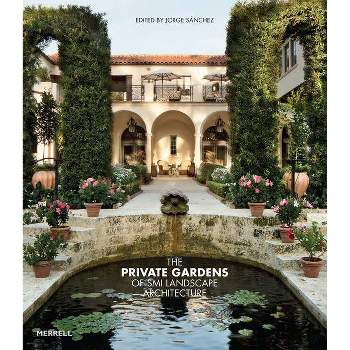 The Private Gardens of SMI Landscape Architecture - by  Sánchez Jorge (Hardcover)