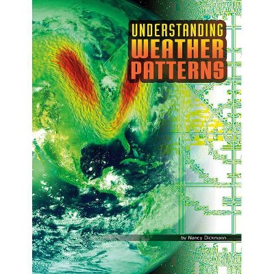 Understanding Weather Patterns - (Discover Meteorology) by  Nancy Dickmann (Hardcover)