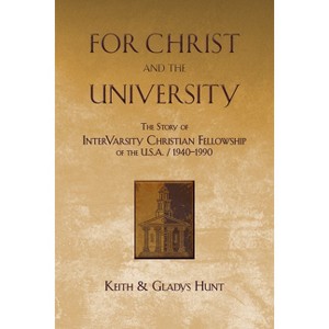 For Christ and the University - by  Keith Hunt & Gladys Hunt (Paperback) - 1 of 1