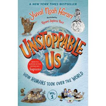 Unstoppable Us, Volume 1: How Humans Took Over the World - by  Yuval Noah Harari (Paperback)