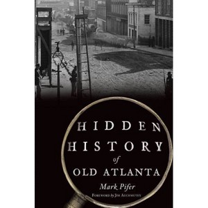 Hidden History of Old Atlanta - by  Mark Pifer (Paperback) - 1 of 1