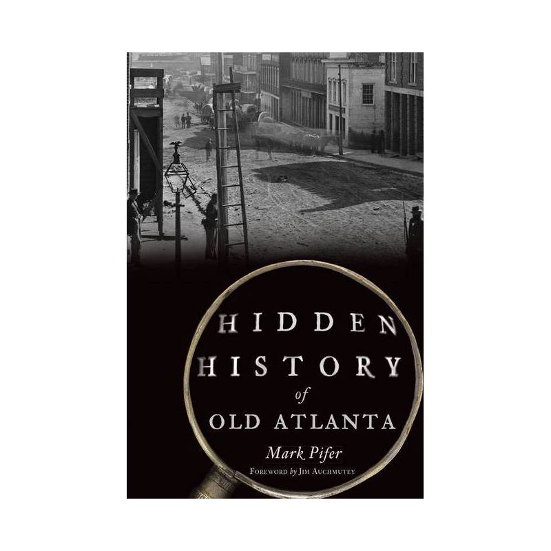 Hidden History of Old Atlanta - by  Mark Pifer (Paperback), 1 of 2