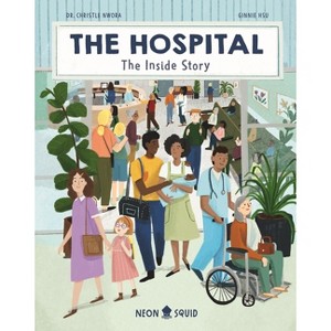 The Hospital - (Inside Story) by  Christle Nwora & Neon Squid (Hardcover) - 1 of 1