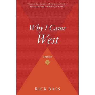 Why I Came West - by  Rick Bass (Paperback)