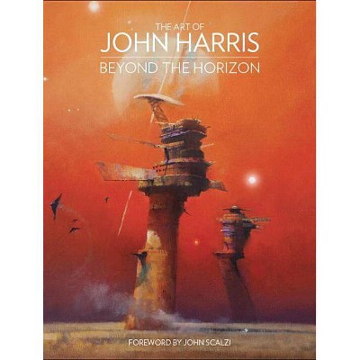 The Art of John Harris: Beyond the Horizon - (Hardcover)