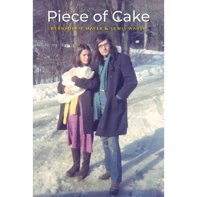 Piece of Cake - by  Bernadette Mayer & Lewis Warsh (Paperback)