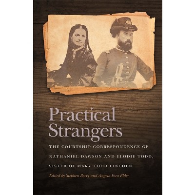 Practical Strangers - (New Perspectives on the Civil War Era) Annotated by  Stephen Berry & Angela Esco Elder (Paperback)