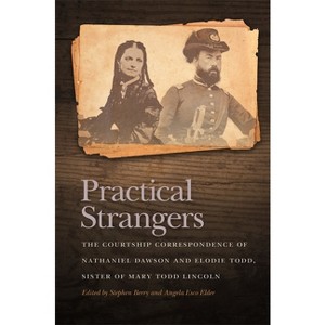 Practical Strangers - (New Perspectives on the Civil War Era) Annotated by  Stephen Berry & Angela Esco Elder (Paperback) - 1 of 1