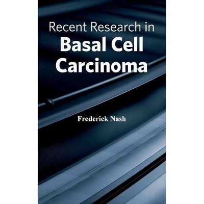 Recent Research in Basal Cell Carcinoma - by  Frederick Nash (Hardcover)