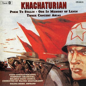 Aram Khachaturian - Khachaturian: Poem To Stalin / Ode In Memory Of Lenin / Three Concert  Arias (CD) - 1 of 1