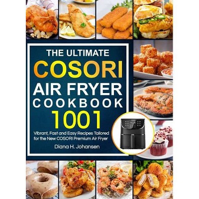 The Ultimate Cosori Air Fryer Cookbook - by  Diana H Johansen (Hardcover)