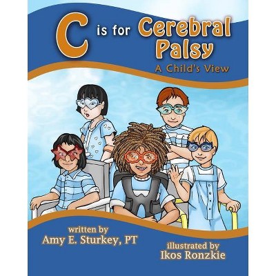 C is For Cerebral Palsy - (Abc's of Childhood Challenges) by  Amy Elizabeth Sturkey (Paperback)