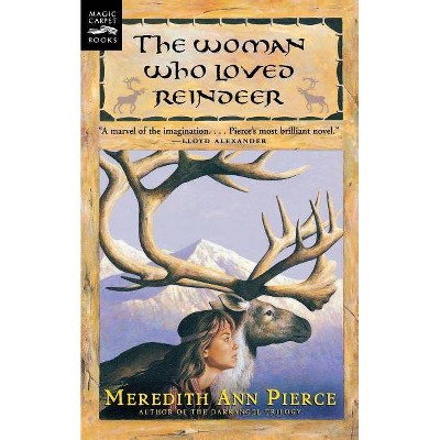 Woman Who Loved Reindeer - by  Meredith Ann Pierce (Paperback)