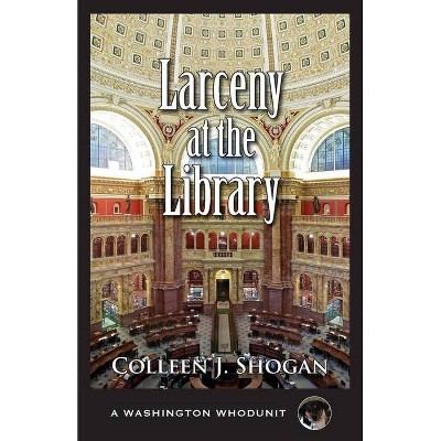 Larceny at the Library - (Washington Whodunit) by  Colleen Shogan (Paperback)