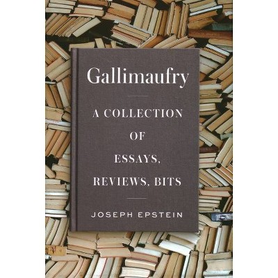 Gallimaufry - by  Joseph Epstein (Hardcover)