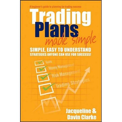 Trading Plans Made Simple - by  Jacqueline Clarke & Davin Clarke (Paperback)