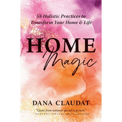 Home Magic - by  Dana Claudat (Paperback)