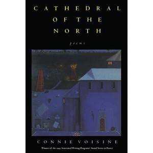 Cathedral Of The North - (Pitt Poetry) by  Connie Voisine (Paperback) - 1 of 1