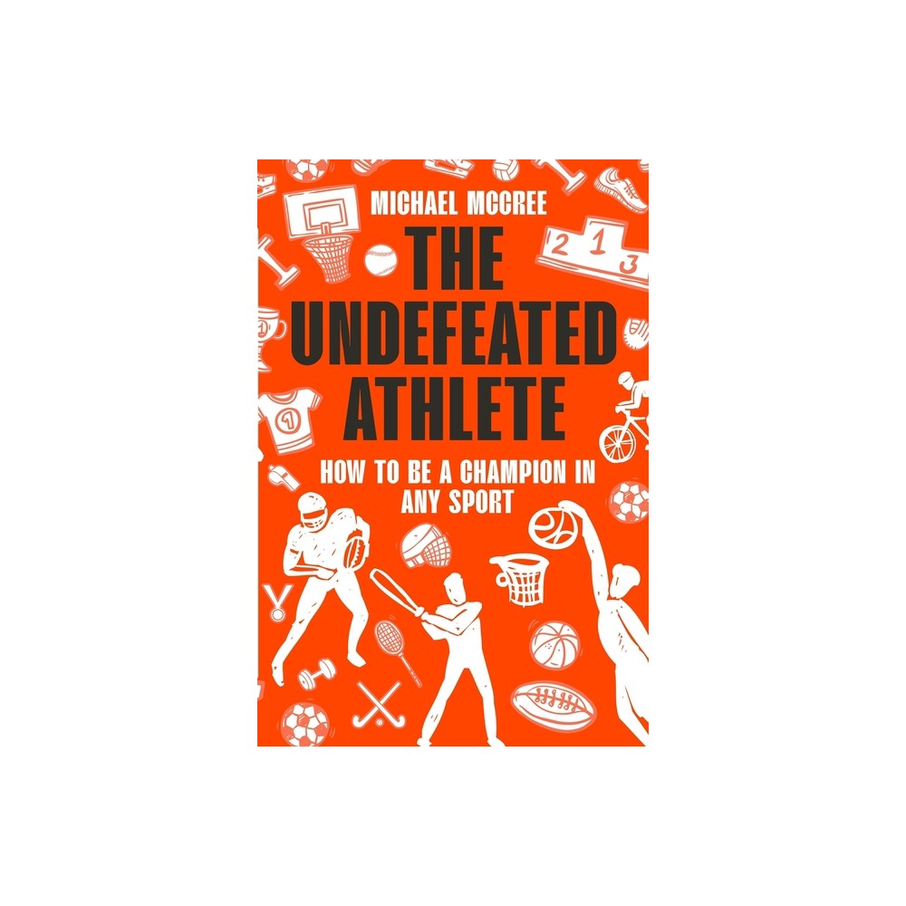 The Undefeated Athlete - by Michael McCree (Paperback)
