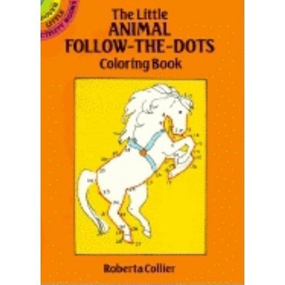 The Little Animal Follow-The-Dots Coloring Book - (Dover Little Activity Books) 80th Edition by  Roberta Collier (Paperback)