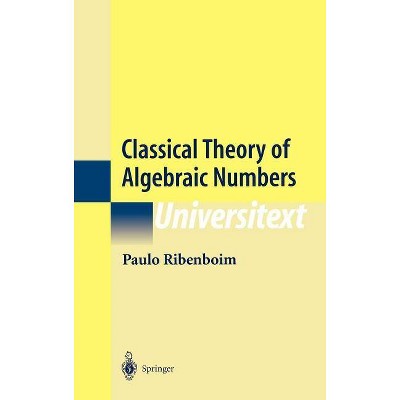 Classical Theory of Algebraic Numbers - (Universitext) 2nd Edition by  Paulo Ribenboim (Hardcover)