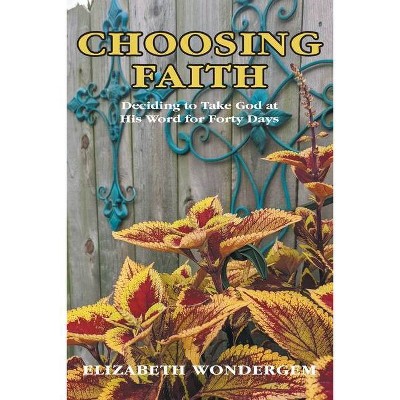 Choosing Faith - by  Elizabeth Wondergem (Paperback)