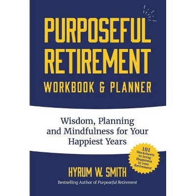 Purposeful Retirement Workbook & Planner - by  Hyrum W Smith (Paperback)