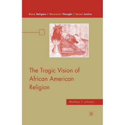 The Tragic Vision of African American Religion - (Black Religion/Womanist Thought/Social Justice) by  M Johnson (Paperback)