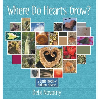 Where Do Hearts Grow? - by  Debi Novotny (Paperback)