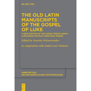 The Old Latin Manuscripts of the Gospel of Luke - (Arbeiten Zur Neutestamentlichen Textforschung) by  Annette Weissenrieder (Hardcover)