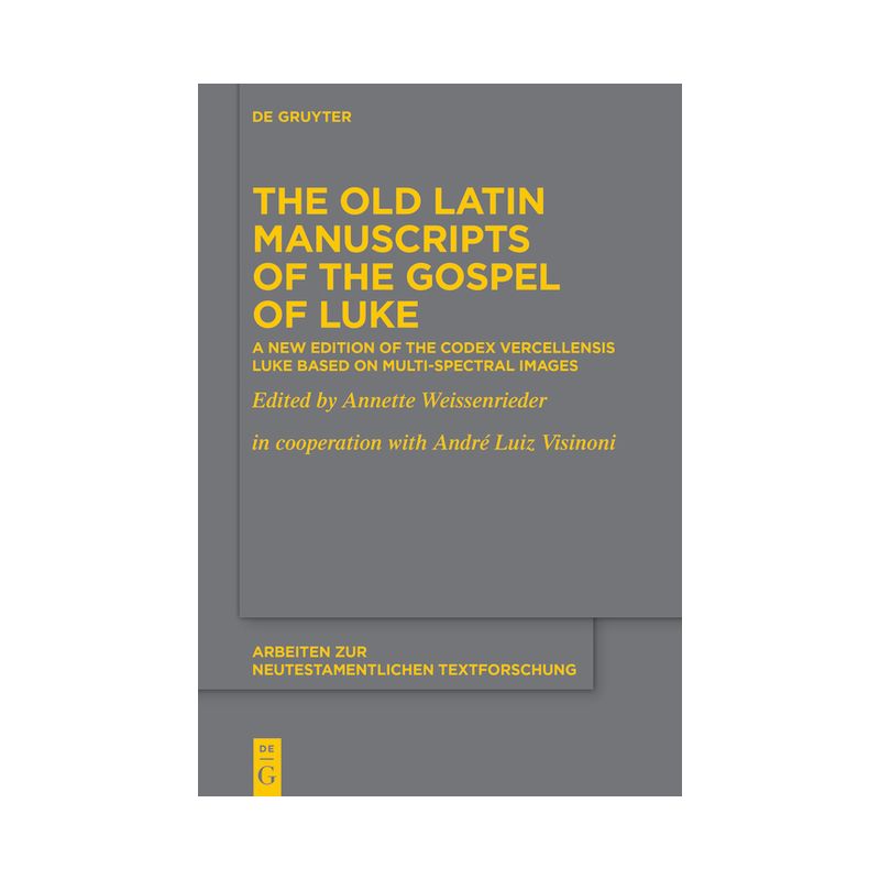 The Old Latin Manuscripts of the Gospel of Luke - (Arbeiten Zur Neutestamentlichen Textforschung) by  Annette Weissenrieder (Hardcover), 1 of 2