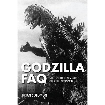 Godzilla FAQ - by  Brian Solomon (Paperback)