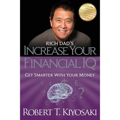 Rich Dad's Increase Your Financial IQ - by  Robert T Kiyosaki (Paperback)