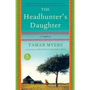 The Headhunter's Daughter - (Belgian Congo Mystery) by  Tamar Myers (Paperback) - 1 of 1