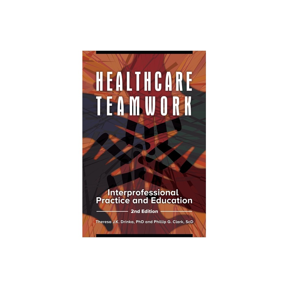 Healthcare Teamwork - 2nd Edition by Theresa Drinka & Phillip Clark (Paperback)