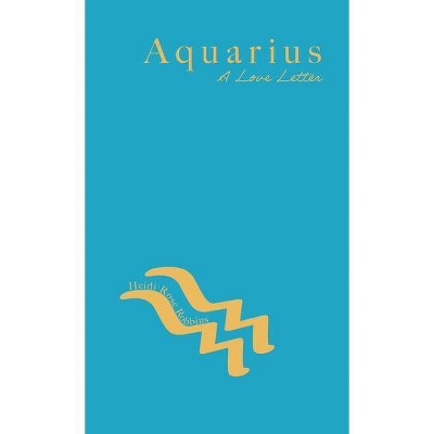 Aquarius - by  Heidi Rose Robbins (Paperback)