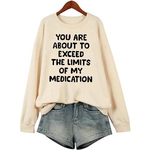 Plus Size Sweatshirts with Funny Sayings You Are About To Exceed The Limits Of My Medication Tops Plus Size Sweatshirts for Fall - 1 of 4