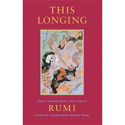 This Longing - by  Jalalu'l-Din Rumi & Jelaluddin Rumi (Paperback)