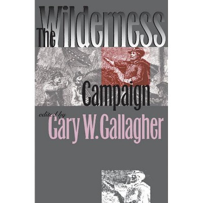 The Wilderness Campaign - (Military Campaigns of the Civil War) by  Gary W Gallagher (Paperback)