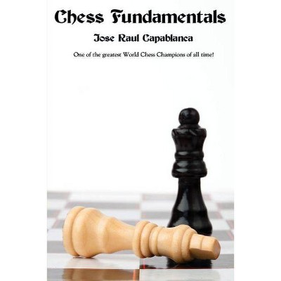 Chess Fundamentals - by  Jose Raul Capablanca (Paperback)